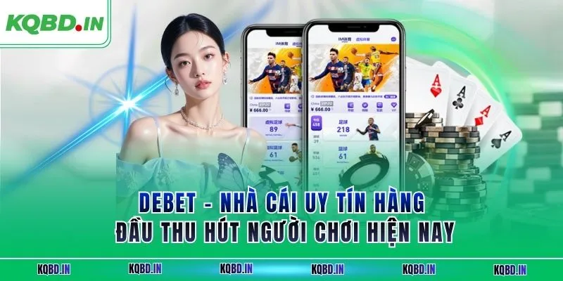 DEBET – Nhà Cái Uy Tín Hàng Đầu Thu Hút Người Chơi Hiện Nay 2 debet