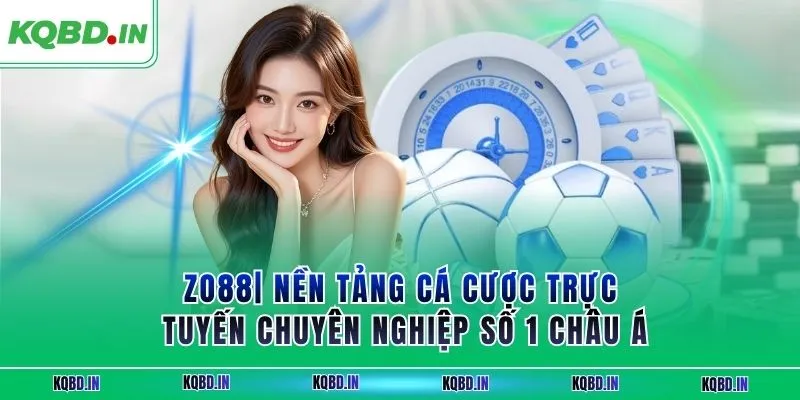 ZO88| Nền Tảng Cá Cược Trực Tuyến Chuyên Nghiệp Số 1 Châu Á 5 zo88
