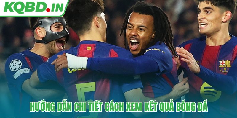 Các bước đơn giản để theo dõi kết quả bóng đá hôm nay