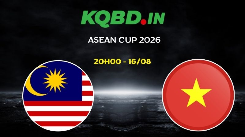Nhận định Malaysia vs Việt Nam ngày 16/08/2026 | ASEAN Cup 2026