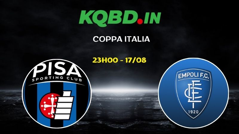 Nhận định Pisa vs Empoli ngày 17/08/2026 | Coppa Italia 2026