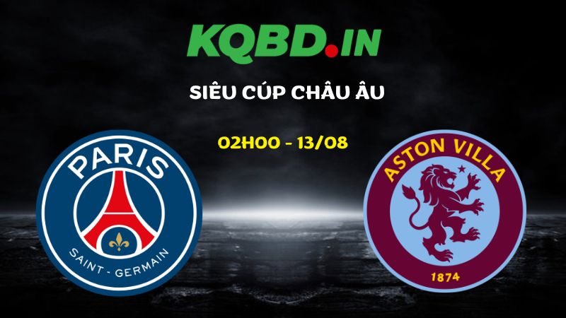 Nhận định PSG vs Aston Villa ngày 13/08/2026 | Siêu cúp Châu Âu 2026